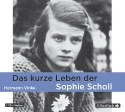 Das kurze Leben der Sophie Scholl von Bonnet,  Marie, Diverse, Schmid,  Andreas Helgi, Vinke,  Hermann, Wolters,  Doris