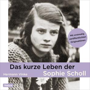 Das kurze Leben der Sophie Scholl von Bonnet,  Marie, Schmid,  Andreas Helgi, Vinke,  Hermann, Wolters,  Doris