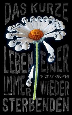 Das kurze Leben einer immer wieder Sterbenden von Knüwer,  Thomas