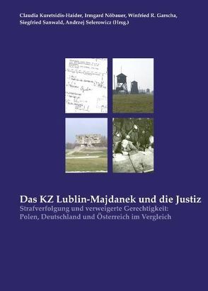 Das KZ Lublin-Majdanek und die Justiz von Ambach,  Dieter, Garscha,  Winfired R, Garscha,  Winfried R, Julia,  Hartung, Kranz,  Tomasz, Kuretsidis-Haider,  Claudia, Mailänder Koslov,  Elissa, Nöbauer,  Irmgard, Sanwald,  Siegfried, Selerowicz,  Andrzej, Weber,  Wolfgang