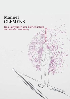 Das Labyrinth der ästhetischen Einsamkeit von Clemens,  Manuel