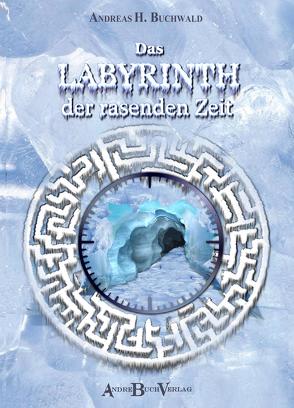 Das Labyrinth der rasenden Zeit von Buchwald,  Andreas H.