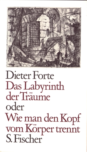 Das Labyrinth der Träume oder Wie man den Kopf vom Körper trennt von Forte,  Dieter