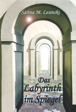 Das Labyrinth im Spiegel von Lesinski,  Sarina Maria