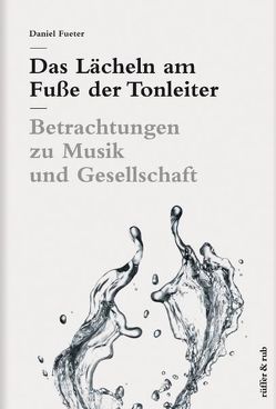 Das Lächeln am Fuße der Tonleiter von Fueter,  Daniel