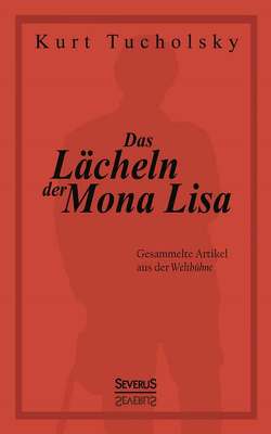 Das Lächeln der Mona Lisa. Gesammelte Artikel aus der ‚Weltbühne‘ von Tucholsky,  Kurt