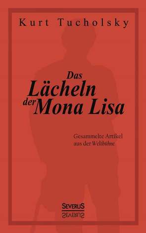 Das Lächeln der Mona Lisa. Gesammelte Artikel aus der ‚Weltbühne‘ von Tucholsky,  Kurt