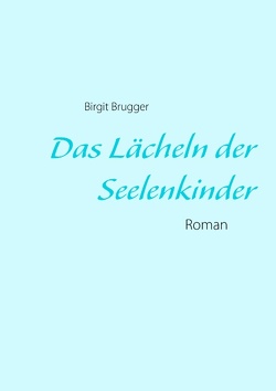 Das Lächeln der Seelenkinder von Brugger,  Birgit