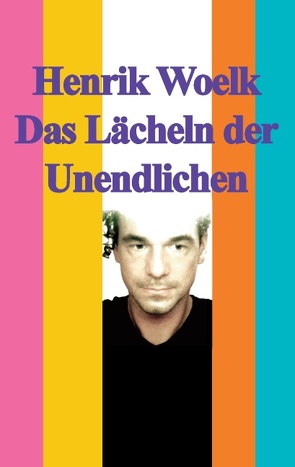 Das Lächeln der Unendlichen von Woelk,  Henrik