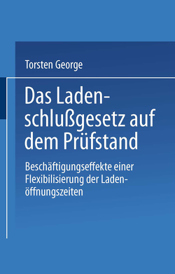 Das Ladenschlußgesetz auf dem Prüfstand von George,  Torsten