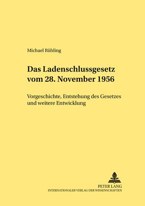 Das Ladenschlussgesetz vom 28. November 1956 von Rühling,  Michael