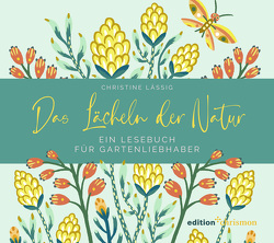 Das Lächeln der Natur. Ein Lesebuch für Gartenliebhaber von Fürstenau,  Rita, Lässig,  Christine