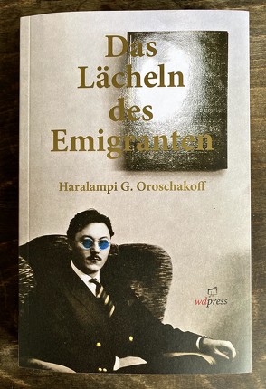 Das Lächeln des Emigranten von Oroschakoff,  Haralampi G.