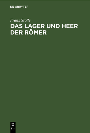 Das Lager und Heer der Römer von Stolle,  Franz