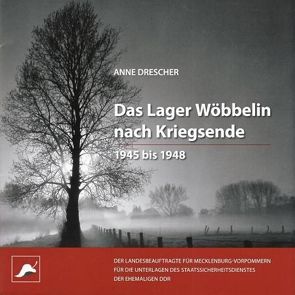 Das Lager Wöbbelin nach Kriegsende. 1945 bis 1948 von Drescher,  Anne, Landesbeauftragter für MV für die Stasi-Unterlagen