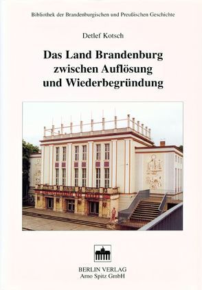 Das Land Brandenburg zwischen Auflösung und Neubegründung von Kotsch,  Detlef