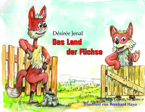 Das Land der Füchse von Hayo,  Bernhard, Jenal,  Désirée