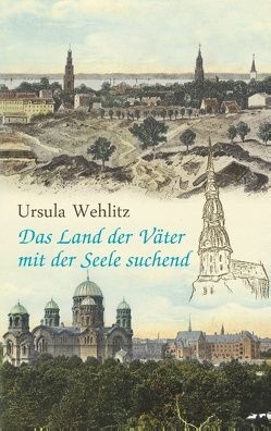 Das Land der Väter mit der Seele suchend von Wehlitz,  Ursula