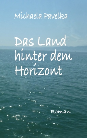 Das Land hinter dem Horizont von Pavelka,  Michaela