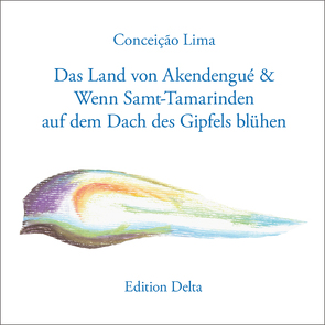 Das Land von Akendengué & Wenn Samt-Tamarinden auf dem Dach des Gipfels blühen / O País de Akendenguê & Quando Florirem Salambás no Tecto do Pico von Burghardt,  Juana, Burghardt,  Juana & Tobias, Burghardt,  Tobias, Lima,  Conceição