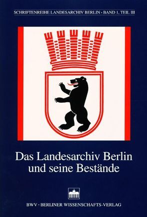 Das Landesarchiv Berlin und seine Bestände von Rousavy,  Regina, Schroll,  Heike