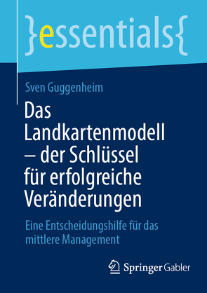 Das Landkartenmodell – der Schlüssel für erfolgreiche Veränderungen von Guggenheim,  Sven