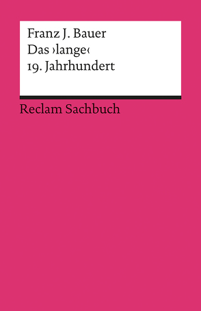 Das ›lange‹ 19. Jahrhundert (1789–1917) von Bauer,  Franz J.