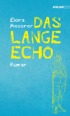 Das lange Echo von Messner,  Elena