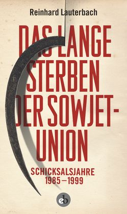 Das lange Sterben der Sowjetunion von Reinhard Lauterbach