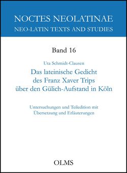 Das lateinische Gedicht des Franz Xaver Trips über den Gülich-Aufstand in Köln von Schmidt-Clausen,  Uta