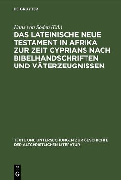 Das Lateinische Neue Testament in Afrika zur Zeit Cyprians nach Bibelhandschriften und Väterzeugnissen von Soden,  Hans von