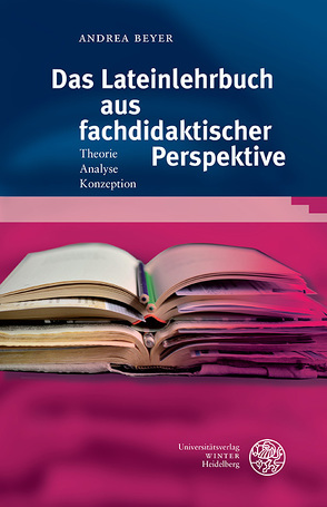 Das Lateinlehrbuch aus fachdidaktischer Perspektive von Beyer,  Andrea