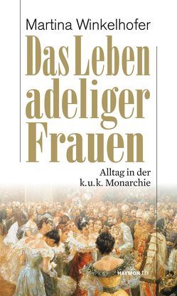 Das Leben adeliger Frauen von Winkelhofer,  Martina
