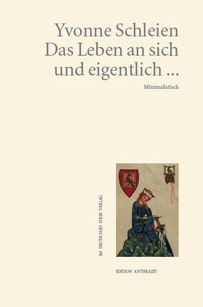 Das Leben an sich und eigentlich … von Schleien,  Yvonne