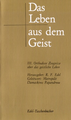 Das Leben aus dem Geist / Orthodoxe Zeugnisse über das geistliche Leben von Edel,  Reiner F, Papandreou,  Damaskinos