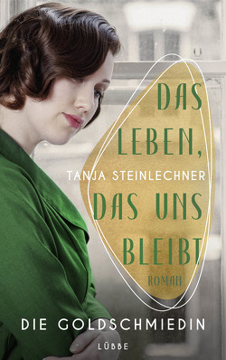 Das Leben, das uns bleibt von Steinlechner,  Tanja