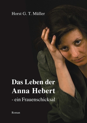 Das Leben der Anna Hebert- von Müller,  Horst G. T.