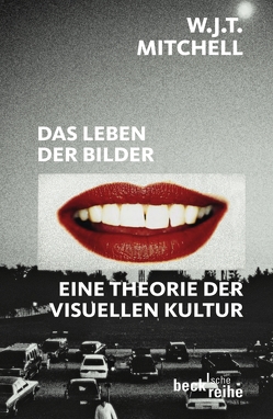 Das Leben der Bilder von Belting,  Hans, Eschbach,  Achim, Eschbach,  Anna-Viktoria, Halawa,  Mark, Mitchell,  W. J. T.