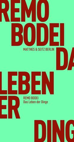 Das Leben der Dinge von Bodei,  Remo, Creutz,  Daniel