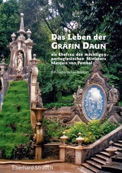 Das Leben der Gräfin Daun als Ehefrau des mächtigen portugiesischen Ministers Marquis von Pombal von Strauch,  Eberhard, Strauch,  Irene