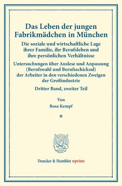 Das Leben der jungen Fabrikmädchen in München. Die soziale und wirtschaftliche Lage ihrer Familie, ihr Berufsleben und ihre persönlichen Verhältnisse. Nach statistischen Erhebungen dargestellt an der Lage von 270 Fabrikarbeiterinnen von Kempf,  Rosa