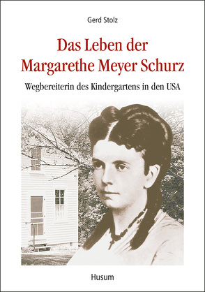 Das Leben der Margarethe Meyer Schurz von Stolz,  Gerd