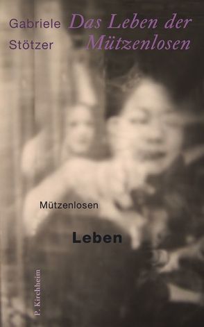 Das Leben der Mützenlosen von Stötzer,  Gabriele