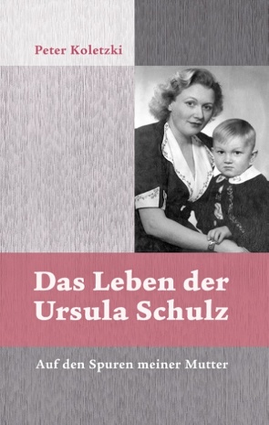 Das Leben der Ursula Schulz von Koletzki,  Peter