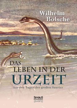 Das Leben der Urzeit. Aus den Tagen der großen Saurier von Bölsche,  Wilhelm