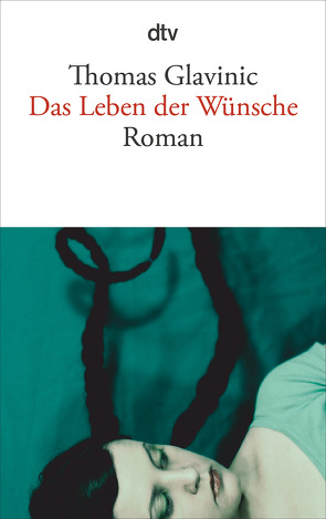 Das Leben der Wünsche von Glavinic,  Thomas