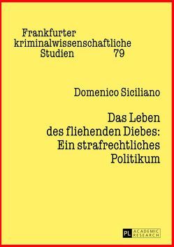 Das Leben des fliehenden Diebes: Ein strafrechtliches Politikum von Siciliano,  Domenico