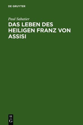 Das Leben des heiligen Franz von Assisi von Lisco,  Margarete, Sabatier,  Paul