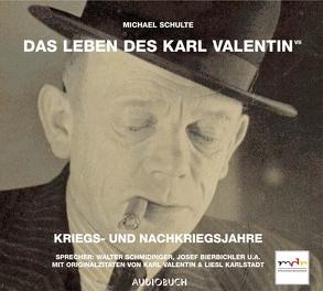Das Leben des Karl Valentin (Teil 7) – Kriegs- und Nachkriegsjahre von Bierbichler,  Josef, Euba,  Wolf, Fricke,  Peter, Karlstadt,  Liesl, Schmidinger,  Walter, Schulte,  Michael, Thalheim,  Matthias, Valentin,  Karl
