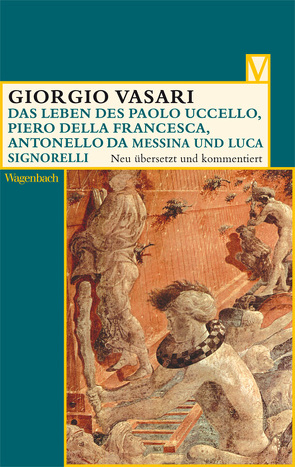 Das Leben des Paolo Uccello, Piero della Francesca, Antonello da Messina und Luca Signorelli von Gründler,  Hana, Lorini,  Victoria, Nova,  Alessandro, Vasari,  Giorgio, Wenderholm,  Iris